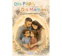 Dis Papa, Dis Maman: Pourquoi les adultes frappent les enfants ?