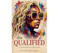 dis-QUALIFIED: From Rock Bottom to Restoration: A Story of Faith, Healing, and Rising Again