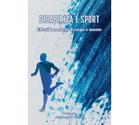 Disabilità e Sport: Effetti benefici su corpo e mente