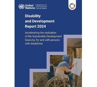 Disability and Development Report 2024: Accelerating the Realization of the Sustainable Development Goals by, for and with Persons with Disabilities