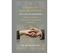 Disability and Marriage: Love and Life Redefined: A Guide to Compassion, Courage, and Connection