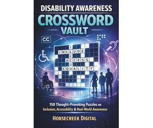 Disability Awareness Crossword Vault: 150 Thought-Provoking Puzzles on Inclusion, Accessibility, and Real-World Awareness (The Awareness & Inclusion Trivia Vault Series)