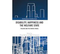 Disability, Happiness and the Welfare State: Finland and the Nordic Model (Interdisciplinary Disability Studies)