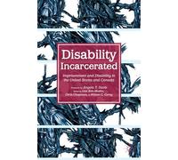 Disability Incarcerated: Imprisonment and Disability in the United States and Canada