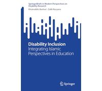 Disability Inclusion: Integrating Islamic Perspectives in Education (SpringerBriefs in Modern Perspectives on Disability Research)
