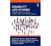 Disability Life Stories: Unfiltered Voices on School, Family, Career, and Finding Purpose