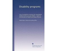Disability programs: Use of competitive contracts for consultative medical exams can save millons : report to the Secretary of Health and Human Services