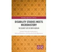 Disability Studies Meets Microhistory: The Secret Life of Bíbí in Berlín (Routledge Approaches to History)