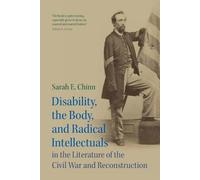 Disability, the Body, and Radical Intellectuals in the Literature of the Civil War and Reconstruction: 194 (Cambridge Studies in American Literature and Culture, Series Number 194)