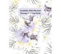 Disability with Physical Therapy Care Log Book: Track Progress, Pain Levels, Exercises & Notes for Recovery, Rehab, and Disability Care
