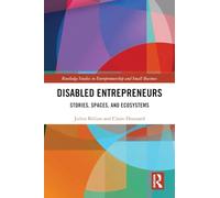 Disabled Entrepreneurs: Stories, Spaces, and Ecosystems (Routledge Studies in Entrepreneurship and Small Business)