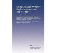 Disadvantaged Minority Health Improvement Act of 1989: Hearing before the Committee on Labor and Human Resources, United States Senate, One Hundred ... minority health programs, September 11, 1989