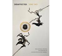 Disaffected: The Cultural Politics of Unfeeling in Nineteenth-Century America (Perverse Modernities: A Series Edited by Jack Halberstam and Lisa Lowe)