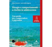 Disagio e comportamenti a rischio in adolescenza. Una guida per comprendere e prevenire (La scuola che funziona)