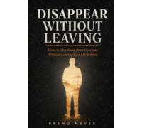 Disappear Without Leaving: How to Step Away from Overload Without Leaving Real Life Behind