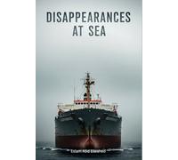 Disappearances at Sea: 100 True Stories of Lost Ships and Crews (Unsolved Mysteries & Strange Phenomena)