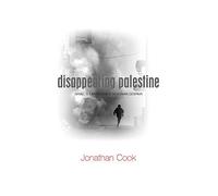 Disappearing Palestine: Israel's Experiments in Human Despair