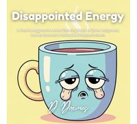 Disappointed Energy: A Passive-Aggressive Adult Coloring Book of Quiet Judgment, Snarky Sarcasm & Relatable Disappointment