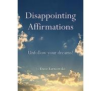 Disappointing Affirmations: Unfollow Your Dreams