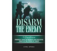 Disarm the Enemy: Stripping Satan of Weapons and Influence Through the Power of Christ: 2 (PrayerScripts: Exposing the Enemy)