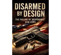 Disarmed by Design: The Failure Of “Responsible” Gun Laws