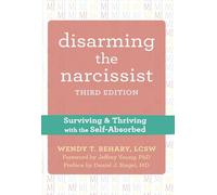 Disarming the Narcissist: Surviving and Thriving with the Self-Absorbed