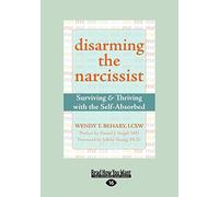 Disarming the Narcissist: Surviving & Thriving with the Self-Absorbed: Surviving & Thriving with the Self-Absorbed (Easyread Large Edition)