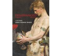 Disarranged: (3 Fictions) Carved, Disarranged, The Dot (The Drift of Time - a literary series by John Roman Baker)