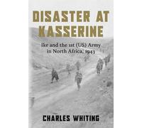 Disaster at Kasserine: Ike and the 1st (US) Army in North Africa, 1943 (Americans Fighting to Free Europe)