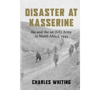 Disaster at Kasserine: Ike and the 1st (US) Army in North Africa, 1943 (Americans Fighting to Free Europe)