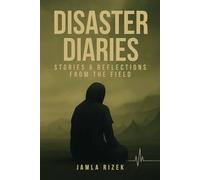 Disaster Diaries: Stories & Reflections from the Field