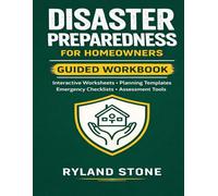 Disaster Preparedness for Homeowners Guided Workbook: Interactive Worksheets, Planning Templates, Emergency Checklists, Assessment Tools