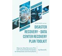 Disaster Recovery - Data Center Recovery Plan Toolkit: Step-by-Step Recovery Plan with Customizable Templates for Enterprises and Consultants (BCM SME series)