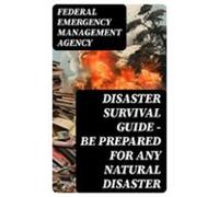 Disaster Survival Guide - Be Prepared For Any Natural Disaster (ebook)