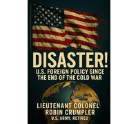 Disaster! U.S. Foreign Policy Since the End of the Cold War