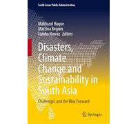 Disasters, Climate Change and Sustainability in South Asia: Challenges and the Way Forward (South Asian Public Administration)
