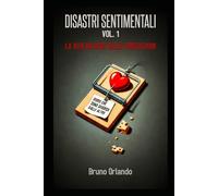 DISASTRI SENTIMENTALI VOL.1: LA VITA MI DEVE DELLE SPIEGAZIONI