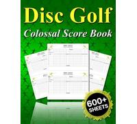 Disc Golf Collosal Score Book: 600+ Large Scoring Sheets to Track Score, Distance and More, a Perfect Gift for Disc Golf Enthusiasts