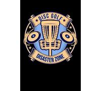 Disc Golf Disaster Zone: Funny Disc Golfer Blank Lined Notebook & Journal for Taking Notes for Home, School, and Work for Disc Golf Lovers who Suck at Disc Golfing