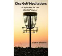 Disc Golf Meditations: 18 Reflections for Your Disc Golf Journey