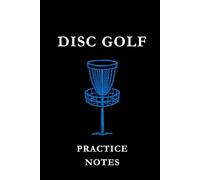 Disc Golf Practice Notes: Black and Blue: Disc Golf Practice Notes Notebook: Track Throws, Improve Accuracy, Record Training Sessions & Build Consistency on the Course
