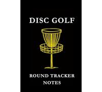 Disc Golf Round Tracker Notes: Black and Yellow: Disc Golf Round Tracker Notes Notebook: Score Tracking, Shot Analysis, Course Strategy & Performance Journal for Disc Golf Players
