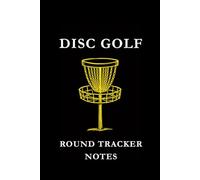 Disc Golf Round Tracker Notes: Black and Yellow: Disc Golf Round Tracker Notes Notebook: Score Tracking, Shot Analysis, Course Strategy & Performance Journal for Disc Golf Players