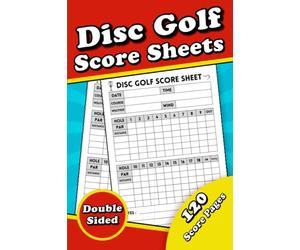 Disc Golf Score Sheets: A Handy Disc Golf Game Score Cards! Organized Double-sided Print, Disc Golf Score Keeping Journal Notebook, and 120 Score Pads with the size of 6 x 9 to record your games