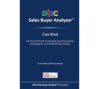 DISC Sales Buyer Analyzer™ - Core Book: The Practical Guide to Decoding Buyer Psychology, Buying Signals, and Adaptive Sales Strategy
