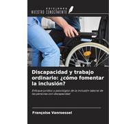 Discapacidad y trabajo ordinario: ¿cómo fomentar la inclusión?: Enfoque jurídico y psicológico de la inclusión laboral de las personas con discapacidad