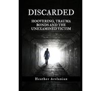 Discarded: Hoovering, Trauma Bonds and The Unexamined Victim