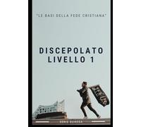 Discepolato: Livello 1: Le basi della fede cristiana
