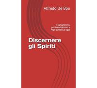 Discernere gli Spiriti: Evangelismo, pentecostalismo e fede cattolica oggi