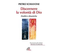 Discernere la volontà di Dio. Finalità e dinamiche (Spiritualità del quotidiano)